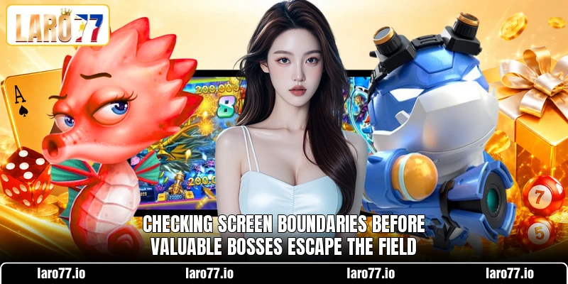 Checking screen boundaries before valuable bosses escape the field Checking screen boundaries before valuable bosses escape the field