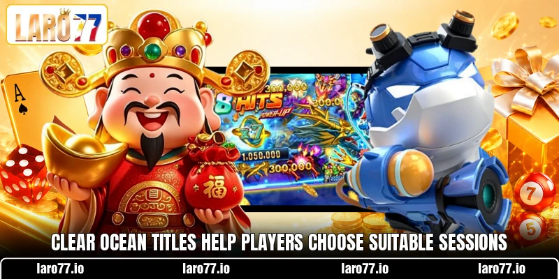 Clear ocean titles help players choose suitable sessions Clear ocean titles help players choose suitable sessions