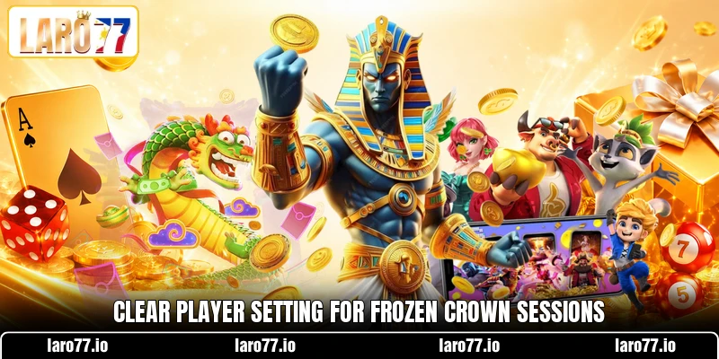 Clear player setting for Frozen Crown sessions Clear player setting for Frozen Crown sessions
