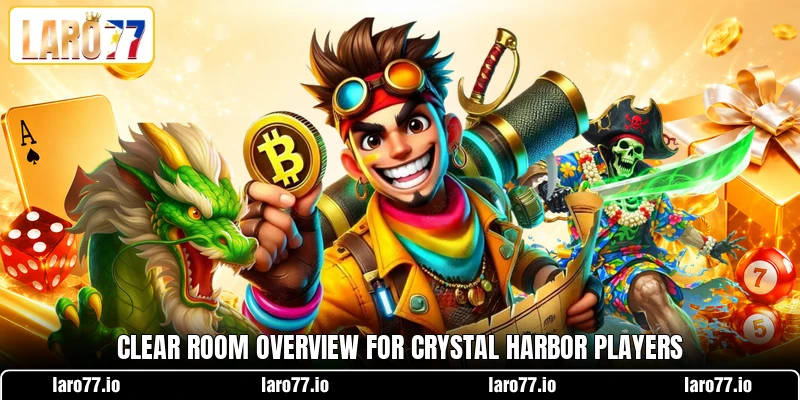 Clear room overview for Crystal Harbor players Clear room overview for Crystal Harbor players
