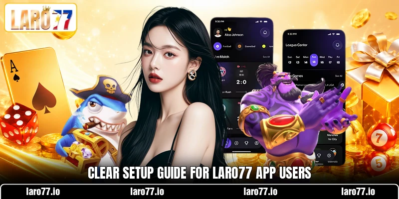 Clear setup guide for LARO77 app users