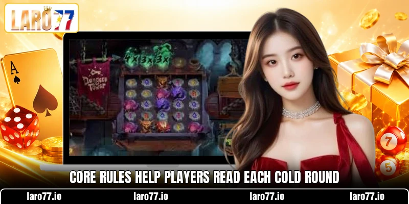 Core rules help players read each cold round Core rules help players read each cold round