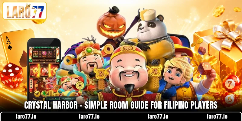 Crystal Harbor - Simple Room Guide For Filipino Players Crystal Harbor - Simple Room Guide For Filipino Players