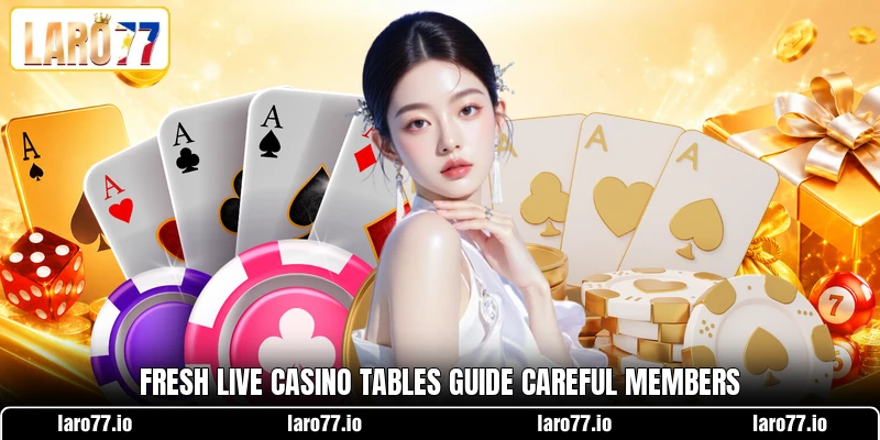 Fresh live casino tables guide careful members Fresh live casino tables guide careful members