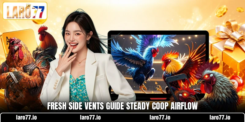 Fresh side vents guide steady coop airflow Fresh side vents guide steady coop airflow