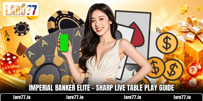 Imperial Banker Elite - Sharp Live Table Play Guide Imperial Banker Elite - Sharp Live Table Play Guide