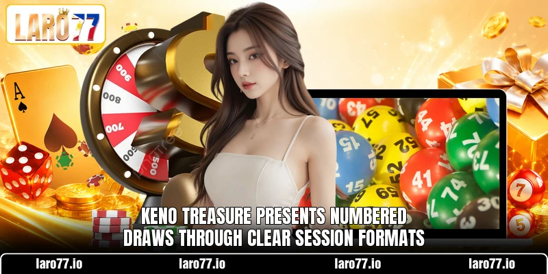 Keno Treasure presents numbered draws through clear session formats Keno Treasure presents numbered draws through clear session formats