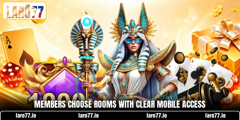 Members choose rooms with clear mobile access Members choose rooms with clear mobile access