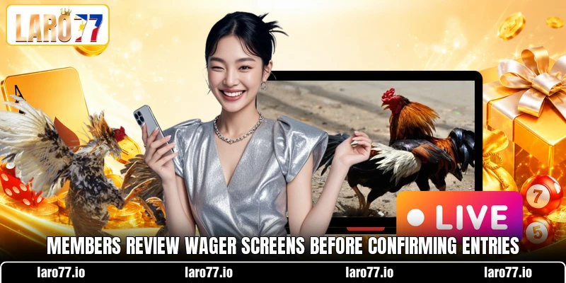 Members review wager screens before confirming entries Members review wager screens before confirming entries