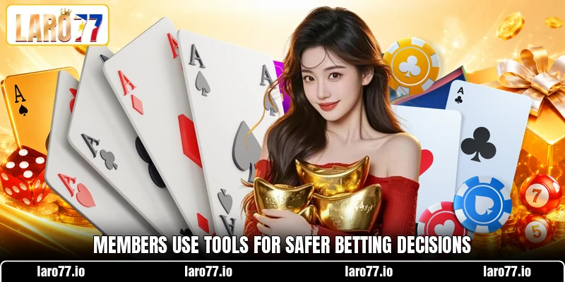 Members use tools for safer betting decisions Members use tools for safer betting decisions