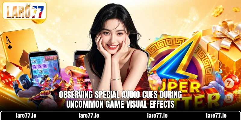 Observing special audio cues during uncommon game visual effects Observing special audio cues during uncommon game visual effects