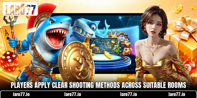 Players apply clear shooting methods across suitable rooms Players apply clear shooting methods across suitable rooms
