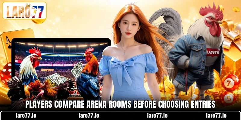 Players compare arena rooms before choosing entries Players compare arena rooms before choosing entries