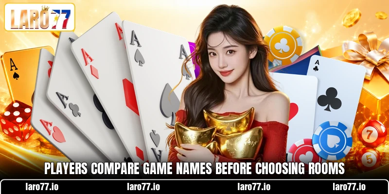 Players compare game names before choosing rooms Players compare game names before choosing rooms