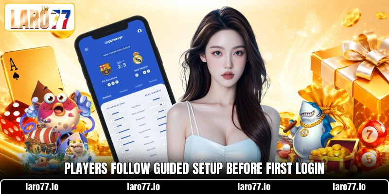 Players follow guided setup before first login
