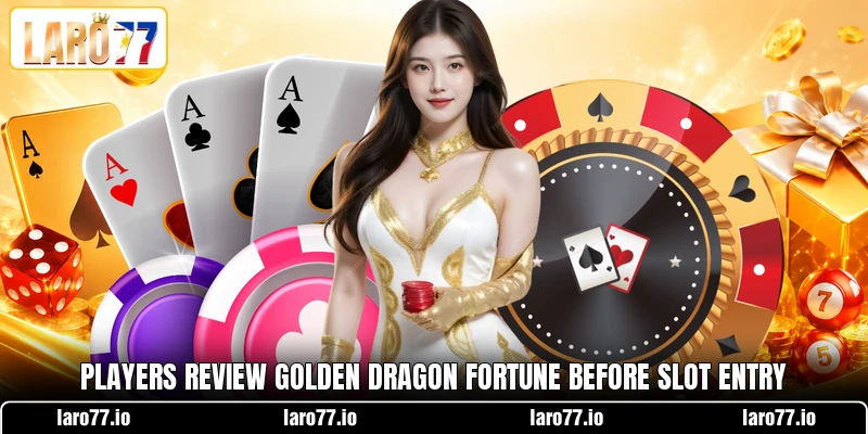 Players review Golden Dragon Fortune before slot entry Players review Golden Dragon Fortune before slot entry