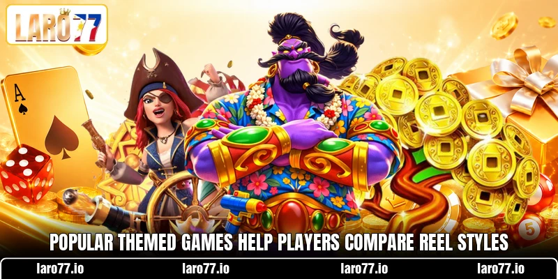 Popular themed games help players compare reel styles Popular themed games help players compare reel styles