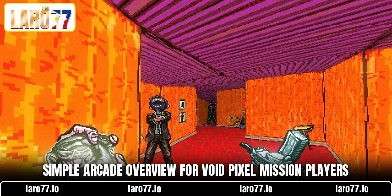 Simple arcade overview for Void Pixel Mission players Simple arcade overview for Void Pixel Mission players