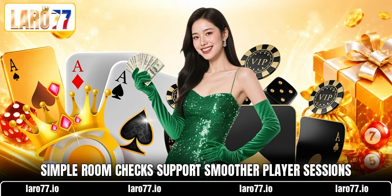 Simple room checks support smoother player sessions Simple room checks support smoother player sessions