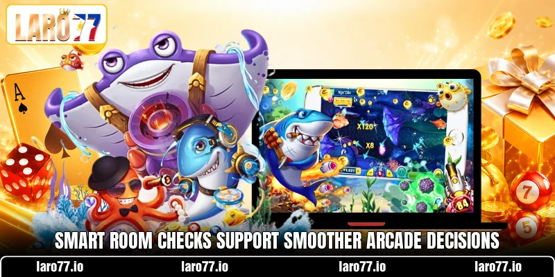 Smart room checks support smoother arcade decisions Smart room checks support smoother arcade decisions