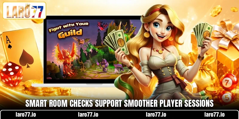 Smart room checks support smoother player sessions Smart room checks support smoother player sessions