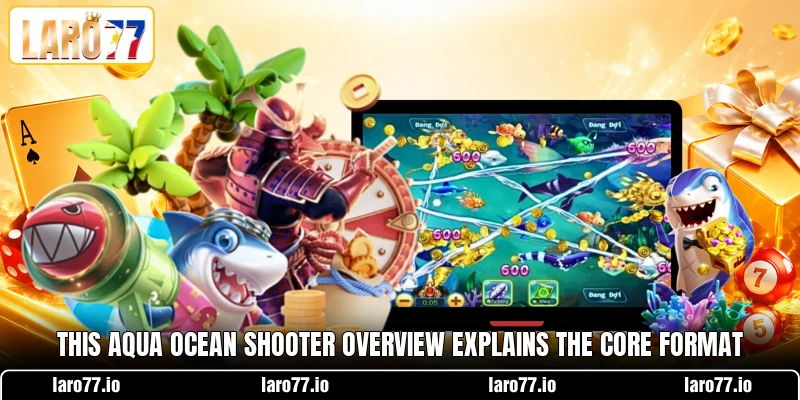 This Aqua Ocean Shooter overview explains the core format This Aqua Ocean Shooter overview explains the core format
