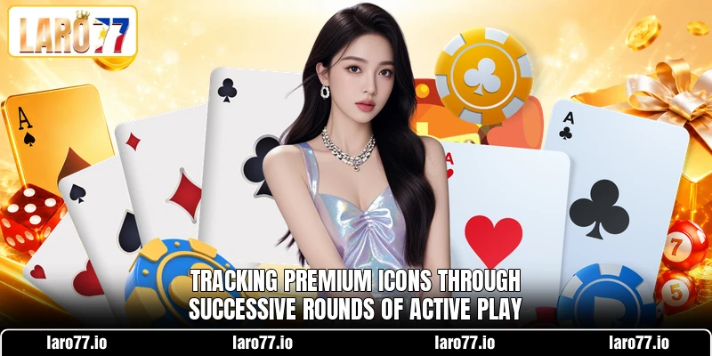 Tracking premium icons through successive rounds of active play Tracking premium icons through successive rounds of active play
