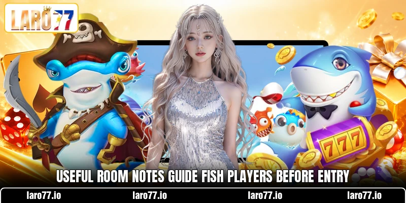 Useful room notes guide Fish players before entry Useful room notes guide Fish players before entry