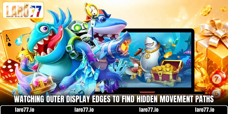 Watching outer display edges to find hidden movement paths Watching outer display edges to find hidden movement paths